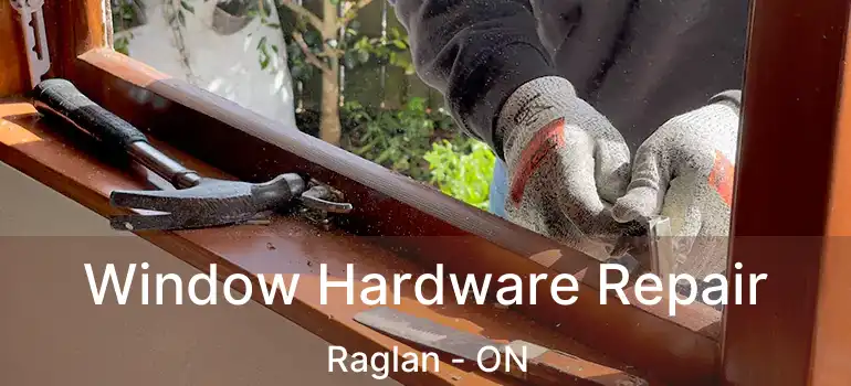  Window Hardware Repair Raglan - ON