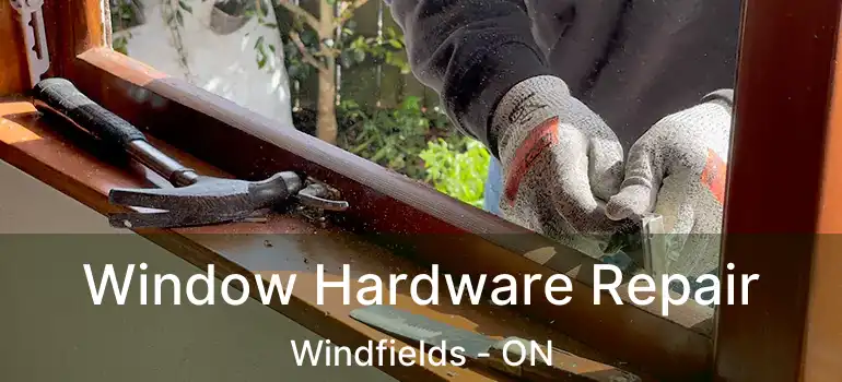  Window Hardware Repair Windfields - ON