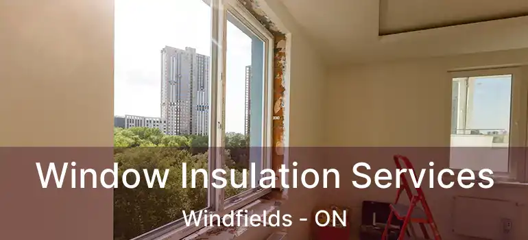  Window Insulation Services Windfields - ON
