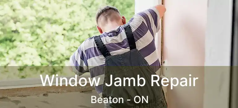 Window Jamb Repair Beaton - ON