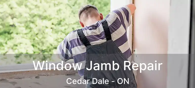  Window Jamb Repair Cedar Dale - ON