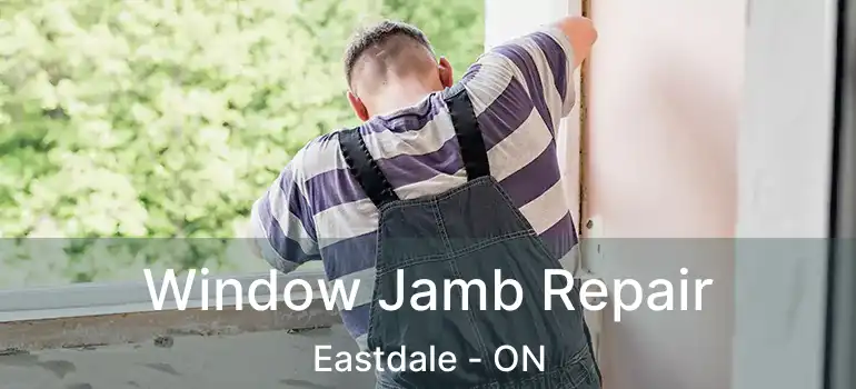 Window Jamb Repair Eastdale - ON