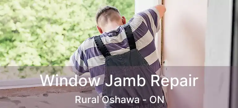  Window Jamb Repair Rural Oshawa - ON
