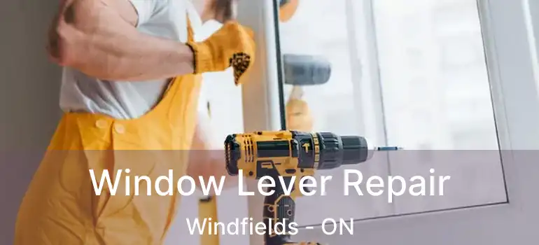  Window Lever Repair Windfields - ON