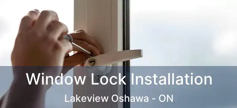  Window Lock Installation Lakeview Oshawa - ON