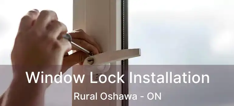  Window Lock Installation Rural Oshawa - ON