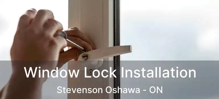  Window Lock Installation Stevenson Oshawa - ON