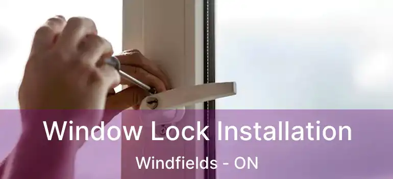  Window Lock Installation Windfields - ON