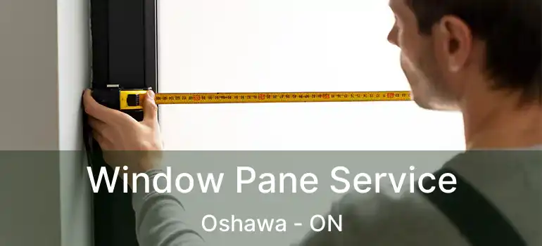  Window Pane Service Oshawa - ON