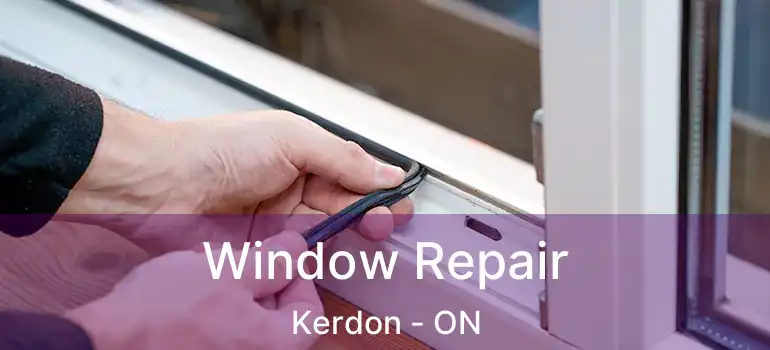  Window Repair Kerdon - ON