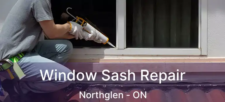 Window Sash Repair Northglen - ON