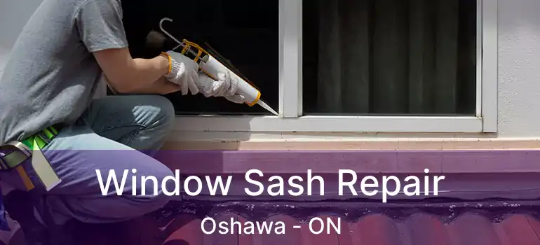  Window Sash Repair Oshawa - ON