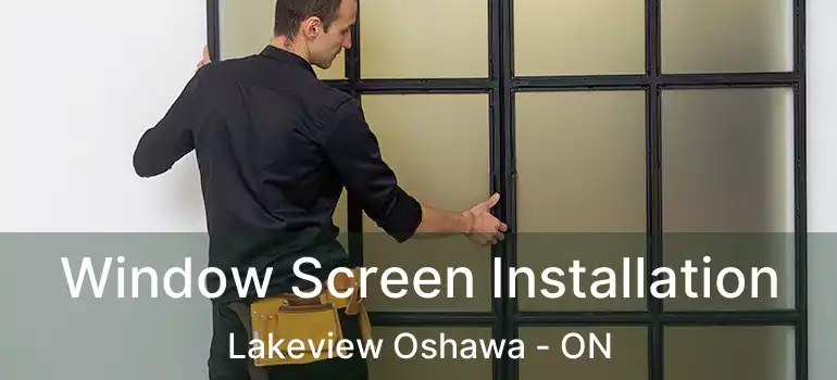  Window Screen Installation Lakeview Oshawa - ON