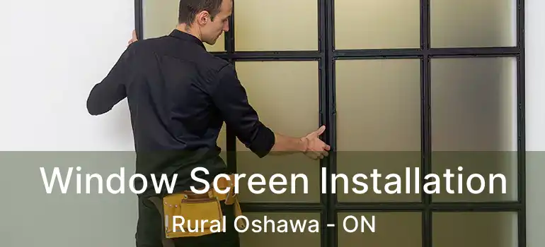  Window Screen Installation Rural Oshawa - ON