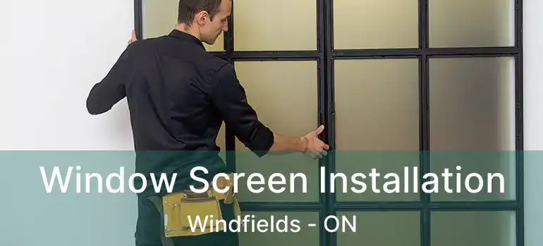  Window Screen Installation Windfields - ON