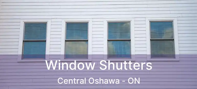  Window Shutters Central Oshawa - ON
