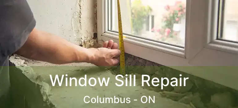 Window Sill Repair Columbus - ON
