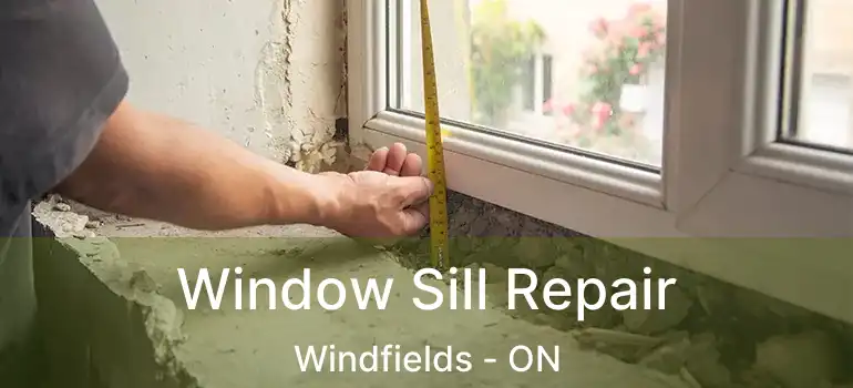 Window Sill Repair Windfields - ON