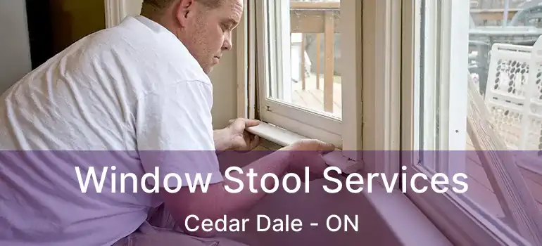 Window Stool Services Cedar Dale - ON
