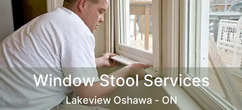 Window Stool Services Lakeview Oshawa - ON