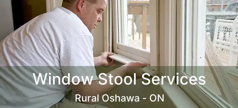  Window Stool Services Rural Oshawa - ON