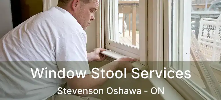 Window Stool Services Stevenson Oshawa - ON