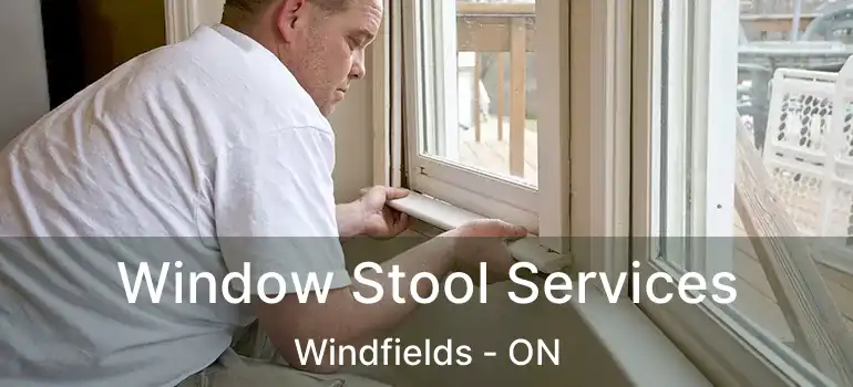 Window Stool Services Windfields - ON