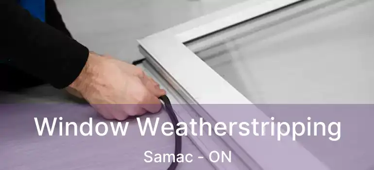  Window Weatherstripping Samac - ON
