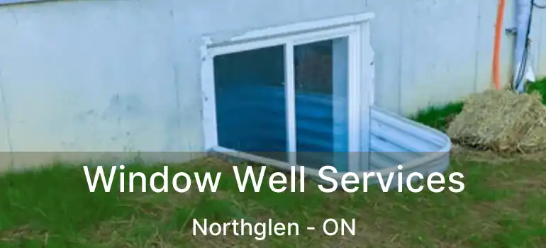 Window Well Services Northglen - ON