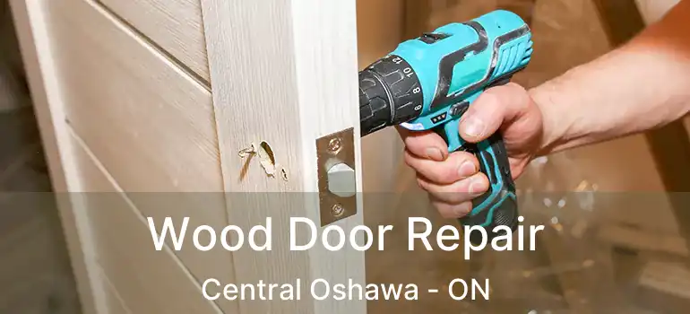  Wood Door Repair Central Oshawa - ON