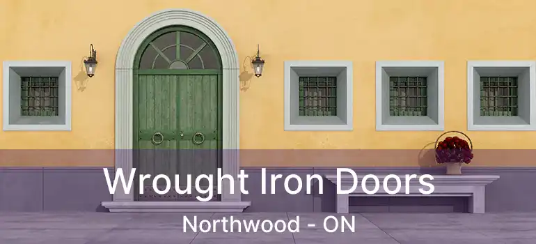  Wrought Iron Doors Northwood - ON